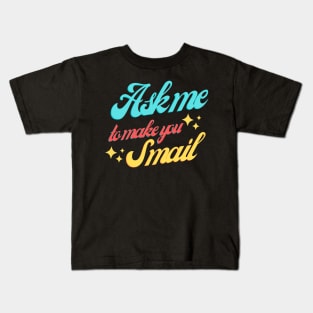 Ask Me To Make You Smile Kids T-Shirt